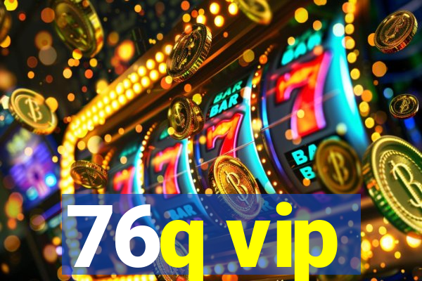 76q vip